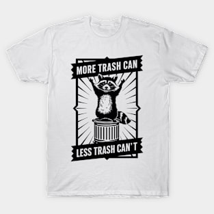 More trash CAN, less trash CAN’T raccoon T-Shirt